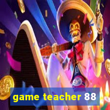 game teacher 88